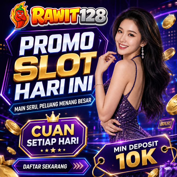 RAWIT 128: Dapatkan Promo Slot Gacor Hari Ini Dan Main Seru Serta Menangkan Peluang Maxwin